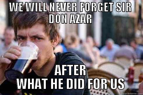 WE WILL NEVER FORGET SIR DON AZAR AFTER WHAT HE DID FOR US Lazy College Senior