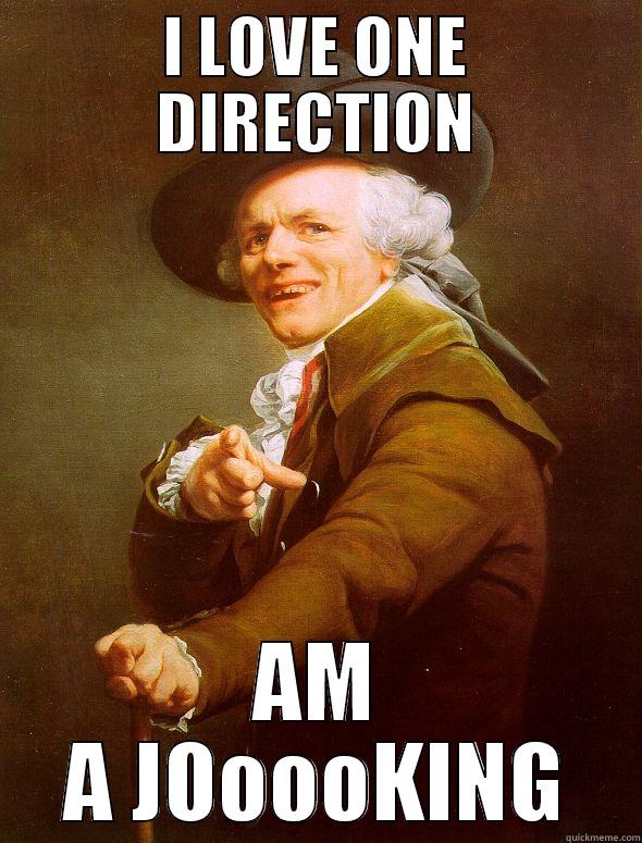 I LOVE ONE DIRECTION AM A JOOOOKING Joseph Ducreux
