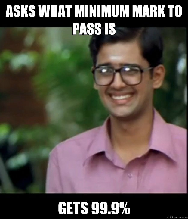 ASKS WHAT MINIMUM MARK TO PASS IS GETS 99.9%  Smart Iyer boy