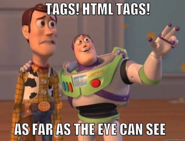 Tags! Html Tags -                  TAGS! HTML TAGS!                    AS FAR AS THE EYE CAN SEE       Toy Story