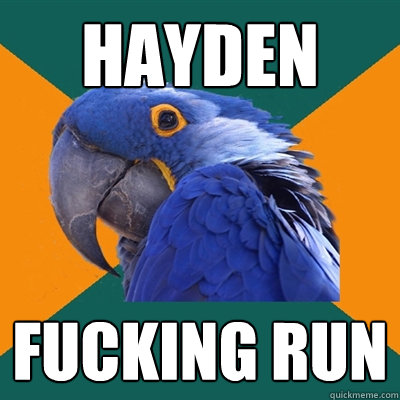 hayden  FUCKING RUN  Paranoid Parrot