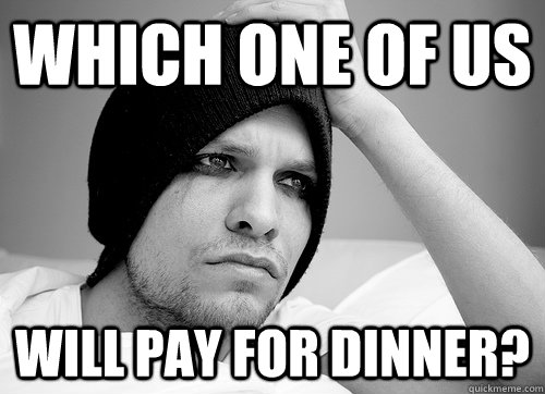 which one of us will pay for dinner?  First World Gay Problems