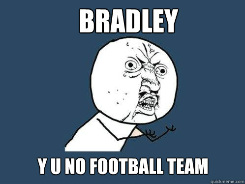 Bradley y u no football team  Y U No