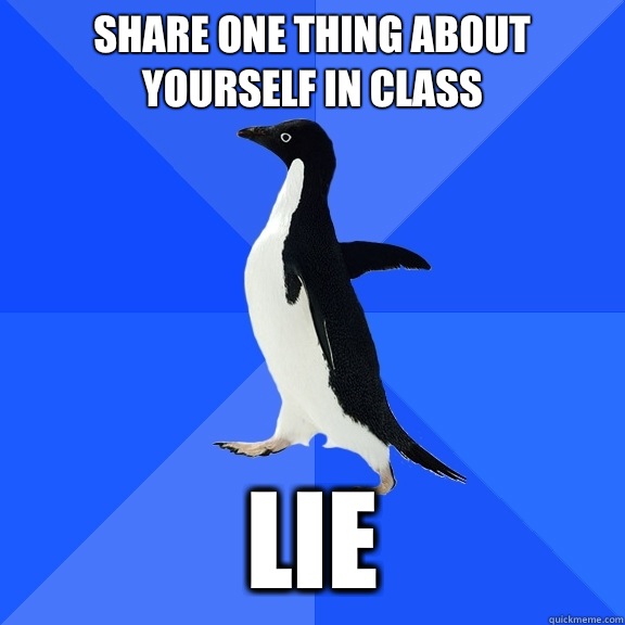Share one thing about yourself in class Lie  Socially Awkward Penguin