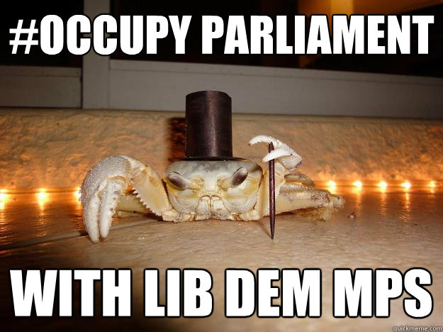 #Occupy Parliament With Lib Dem MPs  Fancy Crab