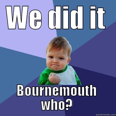 WE DID IT BOURNEMOUTH WHO? Success Kid