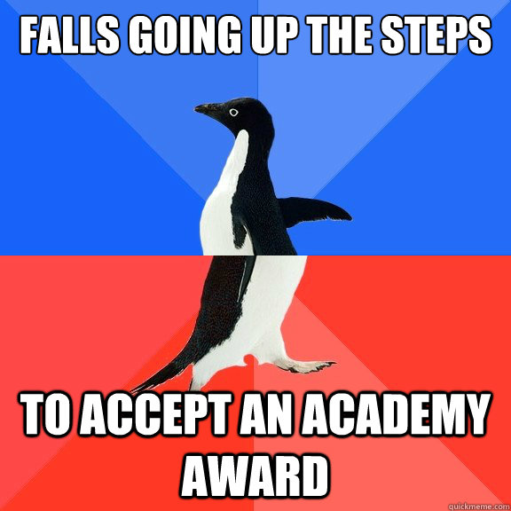 falls going up the steps to accept an academy award  Socially Awkward Awesome Penguin