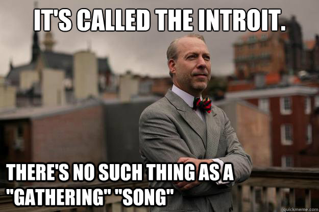 it's called the introit. there's no such thing as a 