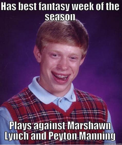 HAS BEST FANTASY WEEK OF THE SEASON PLAYS AGAINST MARSHAWN LYNCH AND PEYTON MANNING Bad Luck Brian