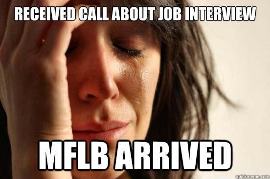Received call about job interview MFLB arrived  First World Problems