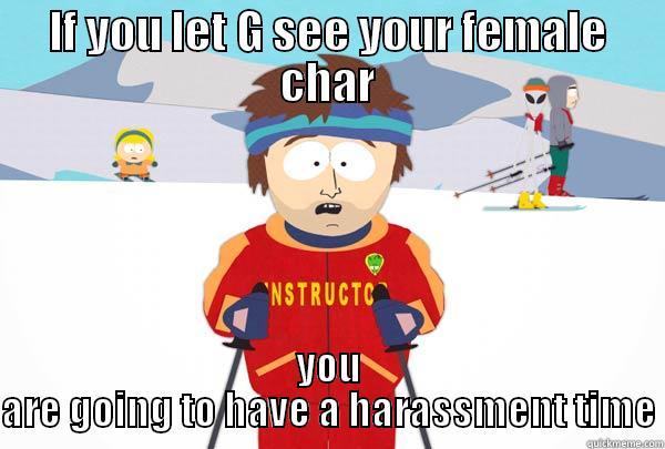 IF YOU LET G SEE YOUR FEMALE CHAR YOU ARE GOING TO HAVE A HARASSMENT TIME Super Cool Ski Instructor
