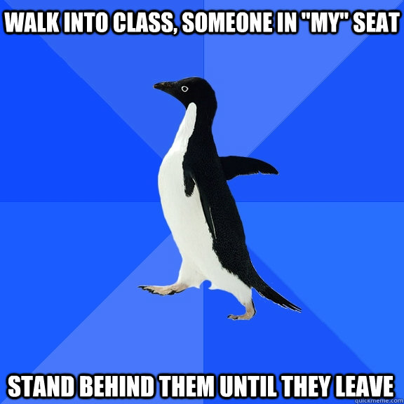 Walk into class, someone in 
