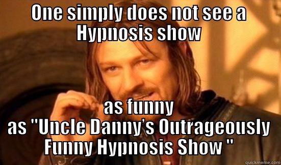 ONE SIMPLY DOES NOT SEE A HYPNOSIS SHOW AS FUNNY AS 