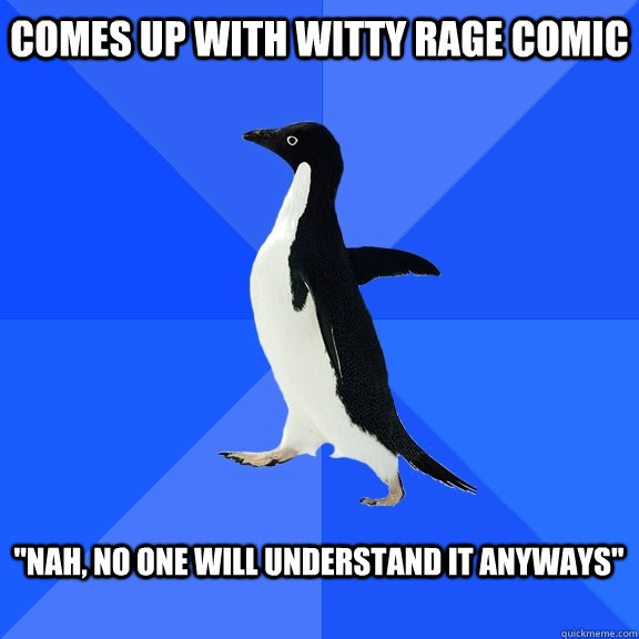 Comes up with witty rage comic  