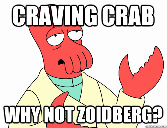 Craving crab why not Zoidberg?  Why Not Zoidberg