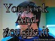 YOU TOOK MY DOUGHNUT IN BROAD DAYLIGHT AND YOU ATE IT Misc
