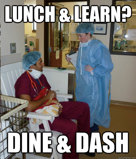 Lunch & learn? dine & Dash  Overworked Veterinary Student