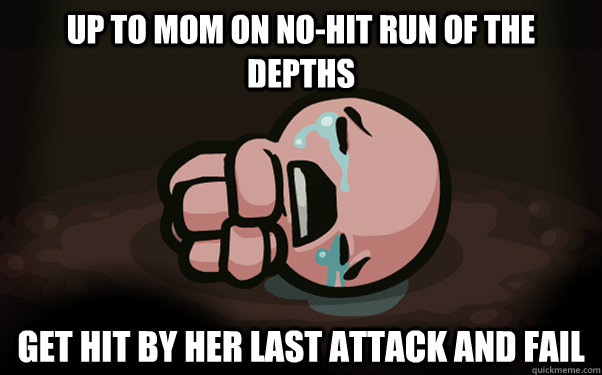 UP TO MOM ON NO-HIT RUN OF THE DEPTHS GET HIT BY HER LAST ATTACK AND FAIL  The Binding of Isaac