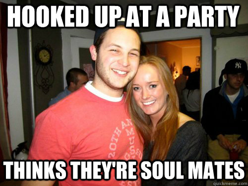 Hooked up at a party Thinks they're soul mates - Hooked up at a party Thinks they're soul mates  Freshman Couple