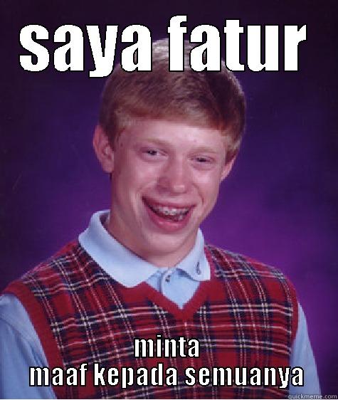 SAYA FATUR MINTA MAAF KEPADA SEMUANYA Bad Luck Brian