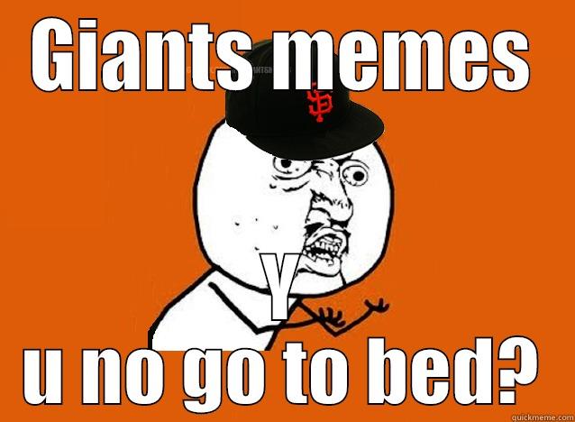 GIANTS MEMES Y U NO GO TO BED? Misc