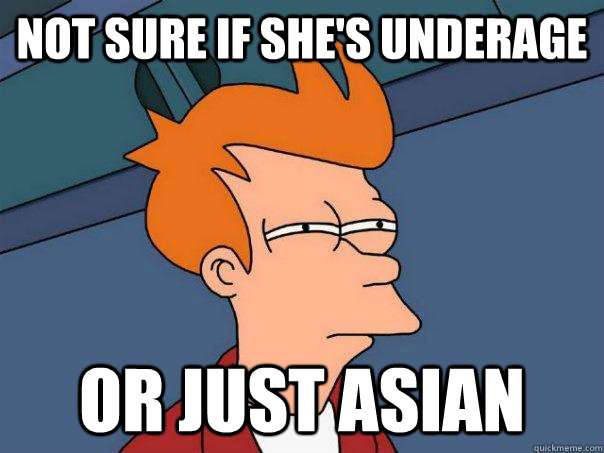 Not sure if she's underage or just asian - Not sure if she's underage or just asian  Futurama Fry