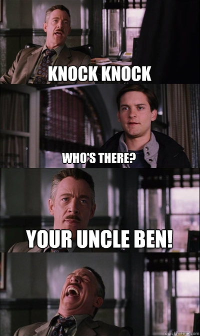 Knock Knock Who's there? Your Uncle Ben!   JJ Jameson