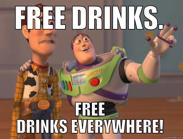 FREE DRINKS - FREE DRINKS. FREE DRINKS EVERYWHERE! Toy Story