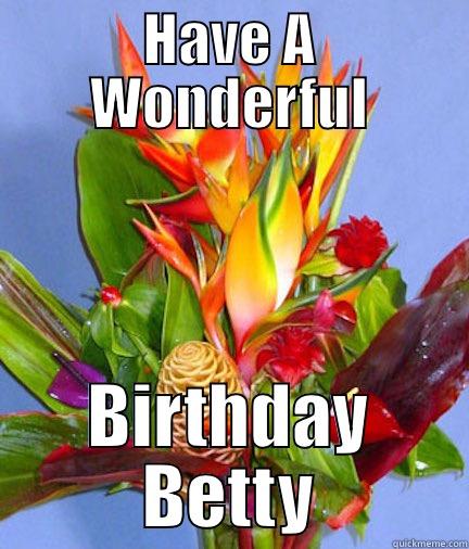 HAVE A WONDERFUL BIRTHDAY BETTY Misc