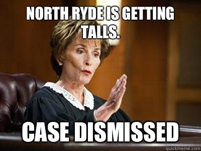 North ryde is getting talls. case dismissed - North ryde is getting talls. case dismissed  judge judy