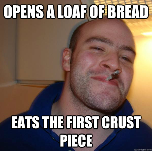 opens a loaf of bread eats the first crust piece - opens a loaf of bread eats the first crust piece  Misc
