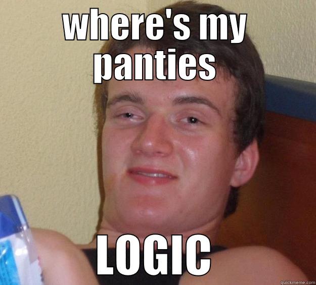 WHERE'S MY PANTIES LOGIC 10 Guy