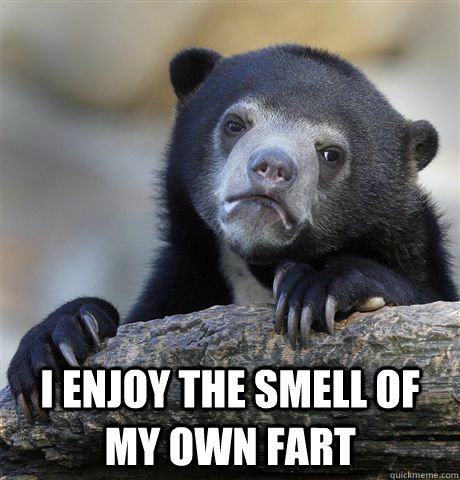  I enjoy the smell of my own fart  Confession Bear