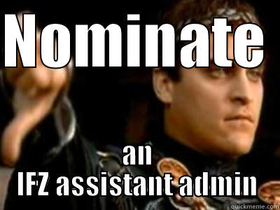NOMINATE  AN IFZ ASSISTANT ADMIN Downvoting Roman