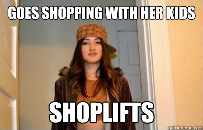 Goes shopping with her kids shoplifts  Scumbag Stacy