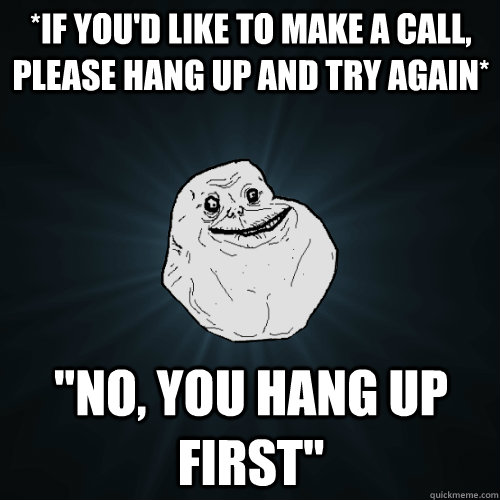 *If you'd like to make a call, please hang up and try again* 
