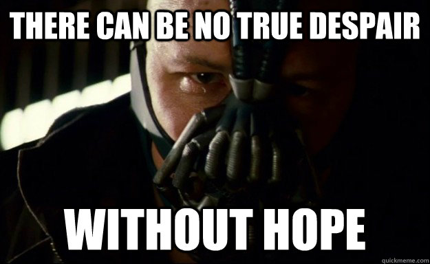 There can be no true despair WIthout Hope - There can be no true despair WIthout Hope  Obama Hope