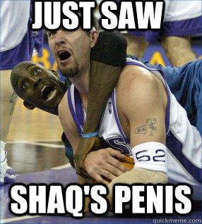 Just Saw Shaq's Penis - Just Saw Shaq's Penis  Shaqs Dong