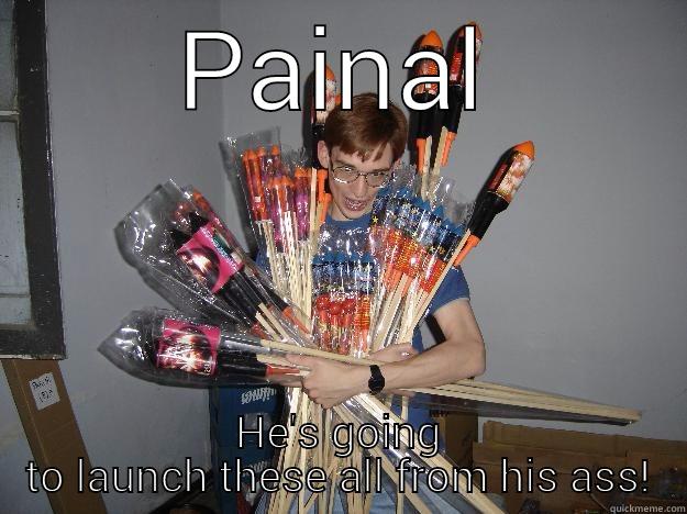 PAINAL HE'S GOING TO LAUNCH THESE ALL FROM HIS ASS! Crazy Fireworks Nerd
