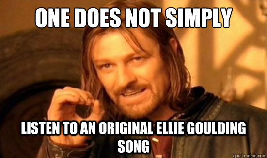 One Does Not Simply Listen to an original Ellie Goulding song  Boromir