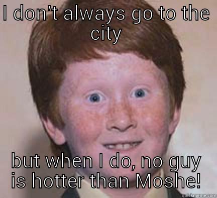 I DON'T ALWAYS GO TO THE CITY BUT WHEN I DO, NO GUY IS HOTTER THAN MOSHE! Over Confident Ginger