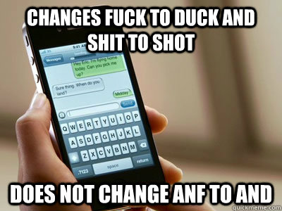 changes fuck to duck and shit to shot does not change anf to and  Scumbag iPhone