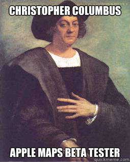 Christopher Columbus  Apple Maps beta tester - Christopher Columbus  Apple Maps beta tester  Misc