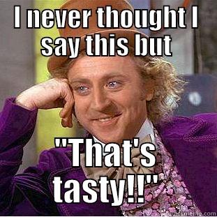 I NEVER THOUGHT I SAY THIS BUT 