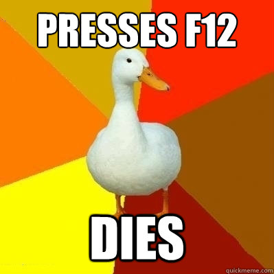 presses F12 dies  Technologically Impaired Duck
