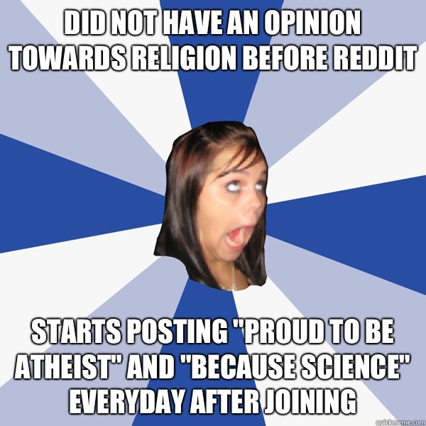 Did not have an opinion towards religion before Reddit Starts posting 