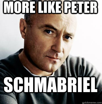 More like Peter Schmabriel  Phil Collins
