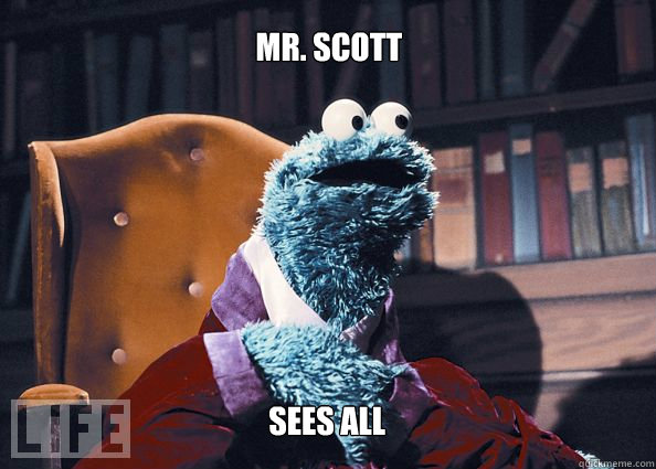 MR. Scott sees all  Cookieman