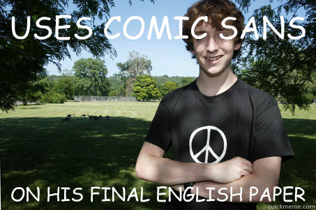 USES COMIC SANS  ON HIS FINAL ENGLISH PAPER  