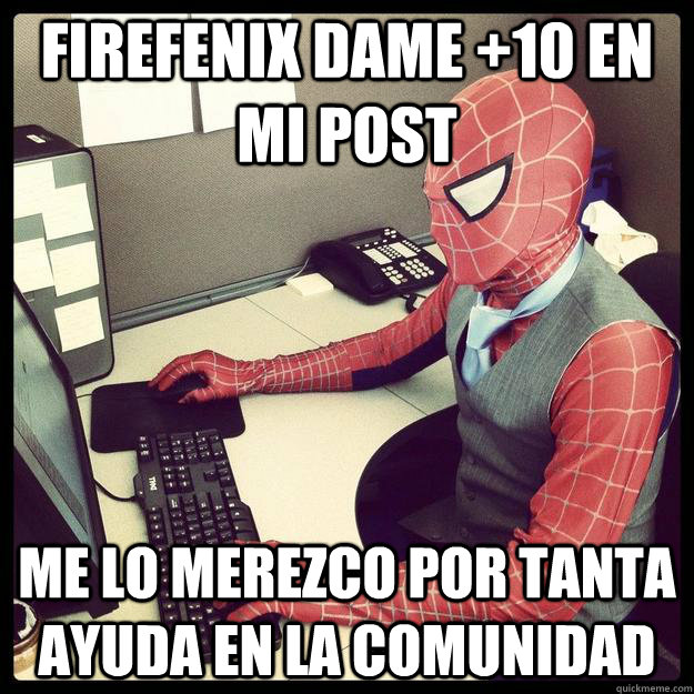 FIREFENIX DAME +10 EN MI POST ME LO MEREZCO POR TANTA AYUDA EN LA COMUNIDAD  Business Spiderman